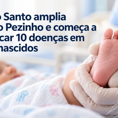 Espírito Santo amplia Teste do Pezinho pelo SUS e passa a rastrear 10 doenças em recém-nascidos